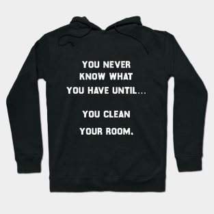 You never know what you have, until you clean your room. Hoodie